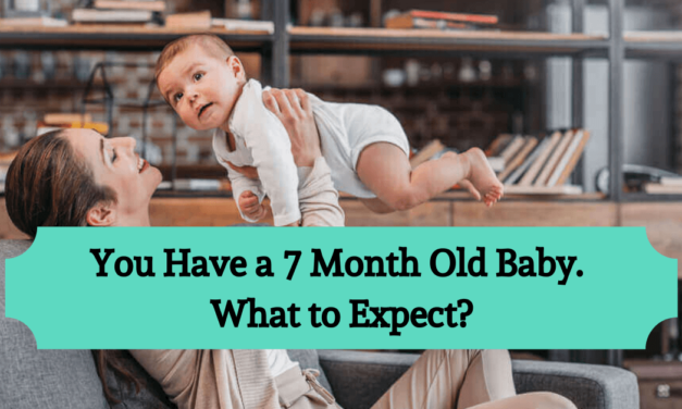 You Have a 7 Month Old Baby. What to Expect?
