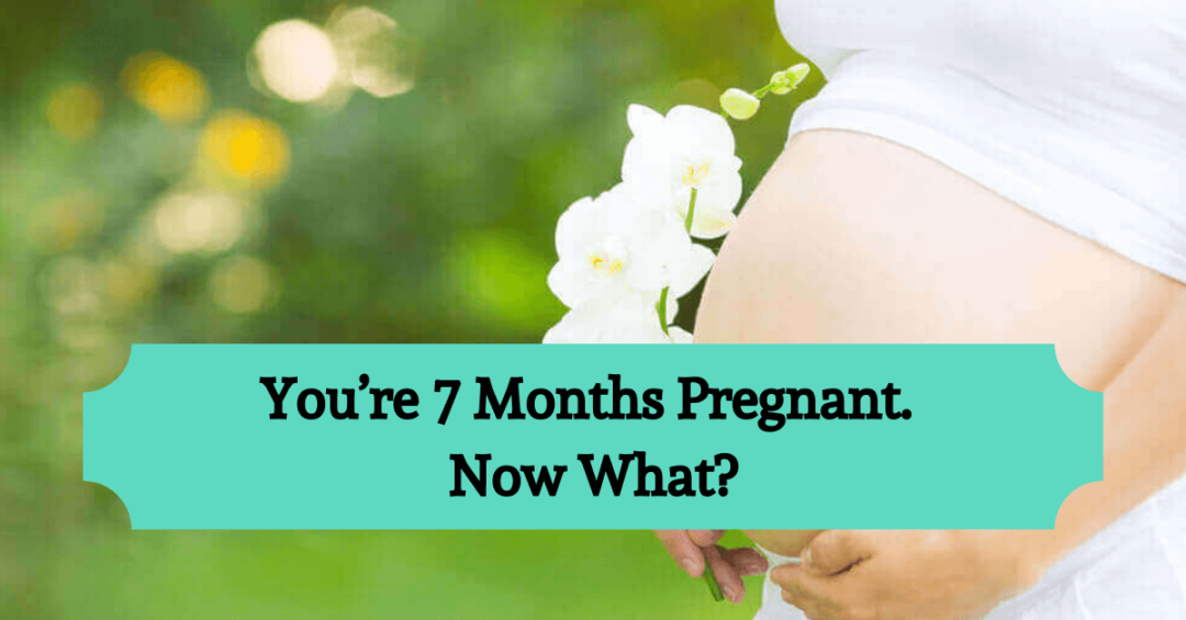 You're 7 Months Pregnant. Now What? - Parents Mode