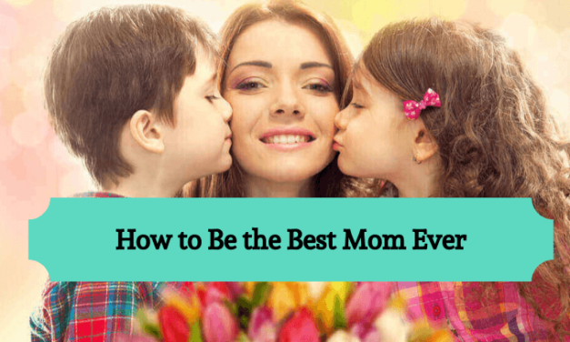 How to Be the Best Mom Ever