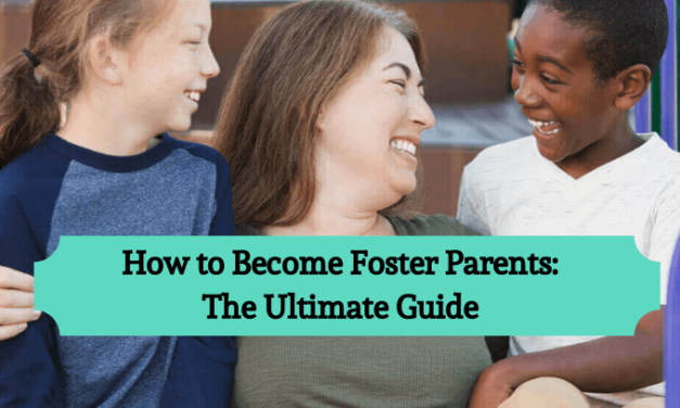 How to Become Foster Parents: The Ultimate Guide