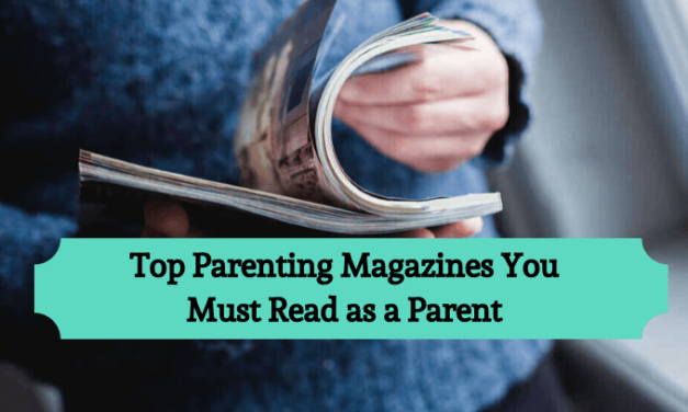 Top Parenting Magazines You Must Read as a Parent