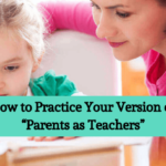 How to Practice Your Version of “Parents as Teachers”