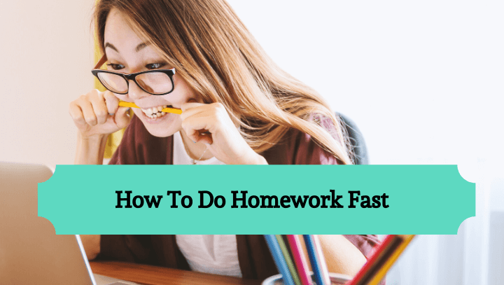 how do you get your homework done fast