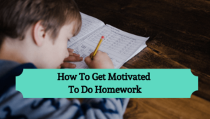 how to get motivated to do your homework